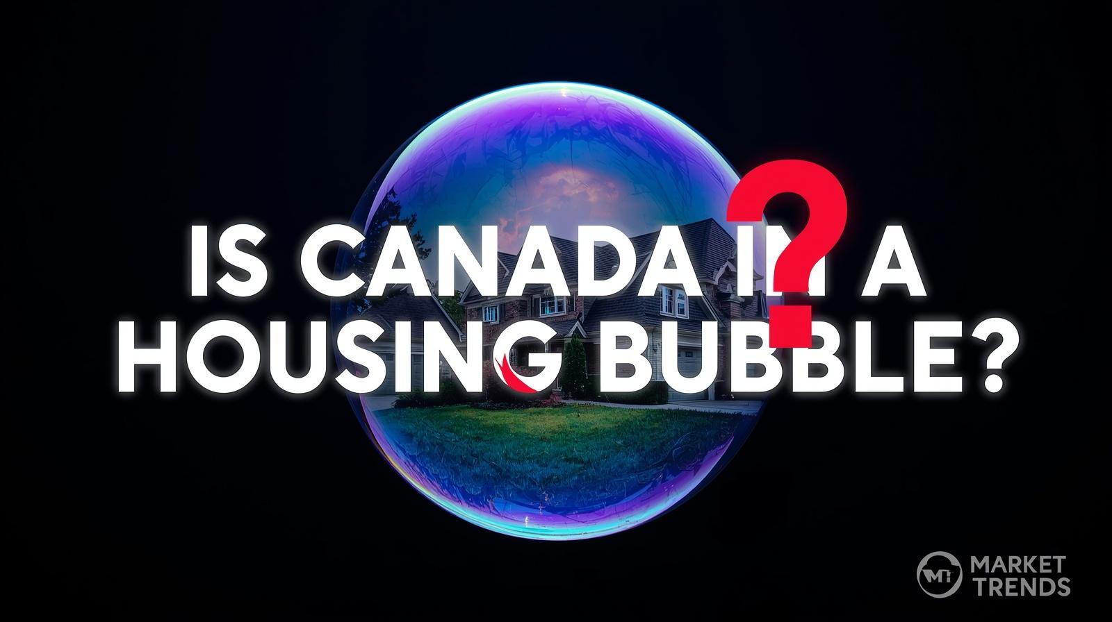 Is Canada in a Housing Bubble? Expert Opinions for 2026