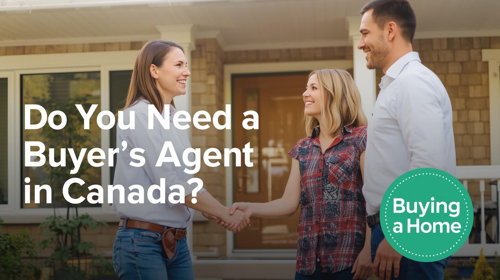 What Is a Buyer’s Agent and Do You Need One in Canada?