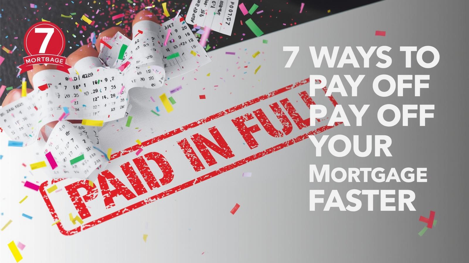How to Pay Off Your Mortgage Faster in Canada: 7 Proven Strategies