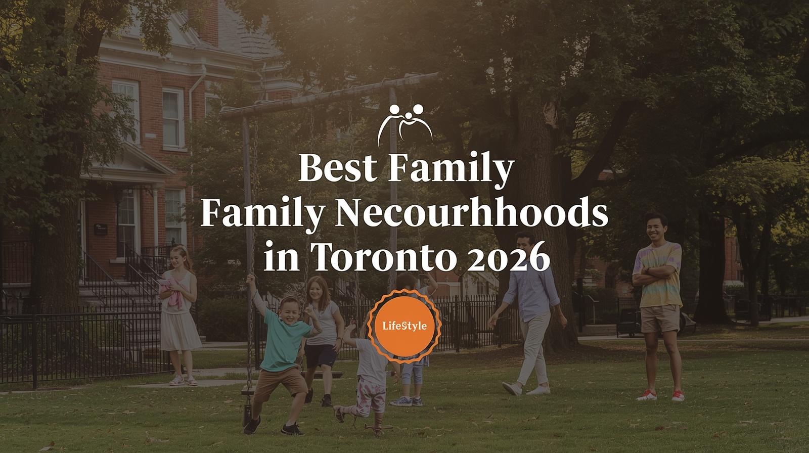 Best Family-Friendly Neighbourhoods in Toronto 2026