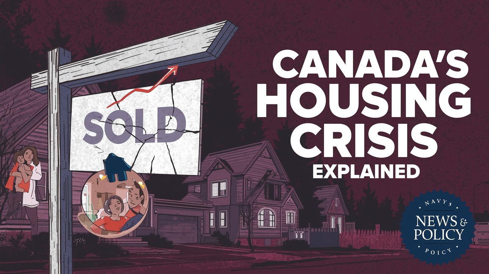 Canada’s Housing Crisis Explained: Causes, Impact & Solutions