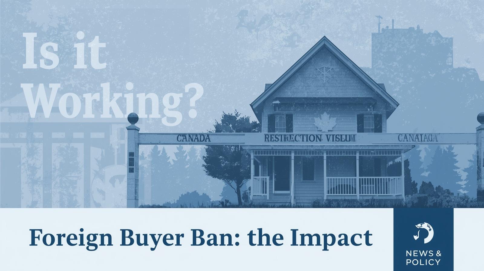 How the Foreign Buyer Ban Is Affecting Canada’s Housing Market
